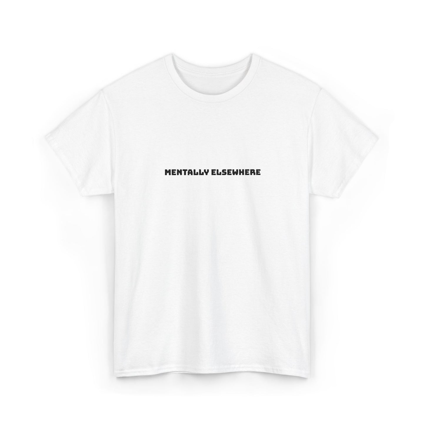Mentally Elsewhere Tee — Minimalist White Graphic T-Shirt