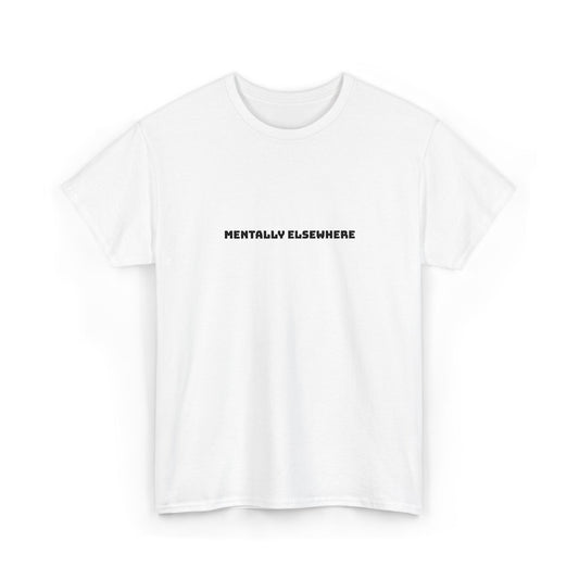 Mentally Elsewhere Tee — Minimalist White Graphic T-Shirt