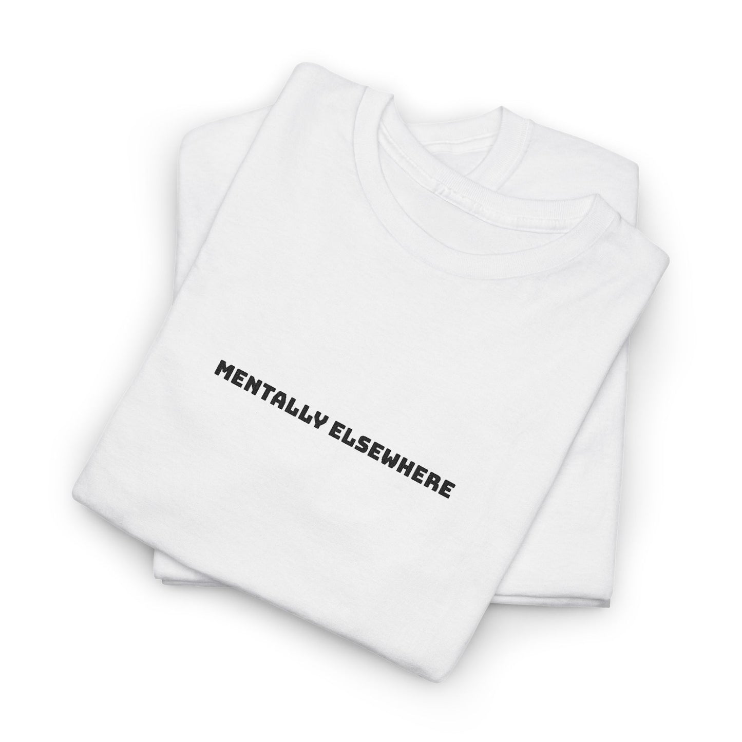 Mentally Elsewhere Tee — Minimalist White Graphic T-Shirt